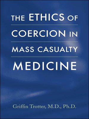 cover image of The Ethics of Coercion in Mass Casualty Medicine